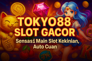 tokyo88 slot gacor sensasi main slot kekinian auto cuan