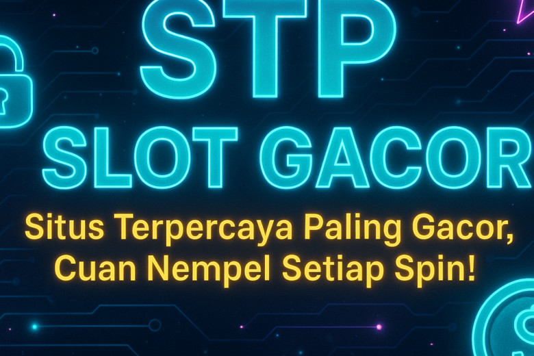 STP SLOT GACOR Situs Terpercaya Paling Gacor Cuan Nempel Setiap Spin